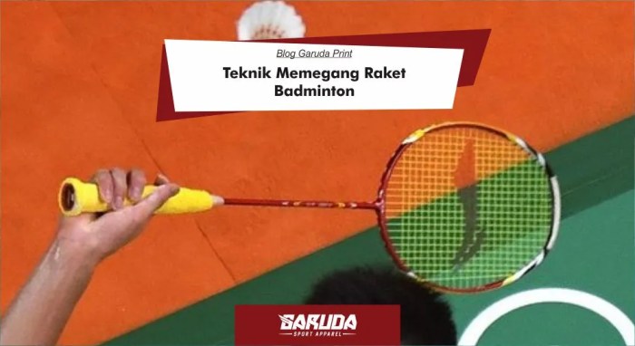 Macam-Macam Teknik Memegang Raket dalam Permainan Bulu Tangkis